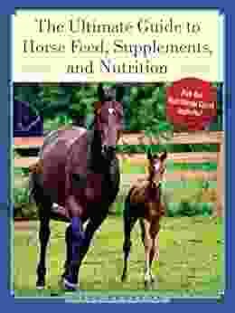 The Ultimate Guide To Horse Feed Supplements And Nutrition