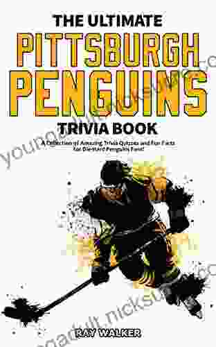 The Ultimate Pittsburgh Penguins Trivia Book: A Collection of Amazing Trivia Quizzes and Fun Facts for Die Hard Penguins Fans