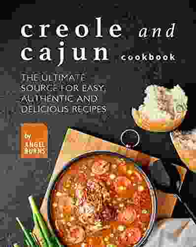 Creole and Cajun Cookbook: The Ultimate Source for Easy Authentic and Delicious Recipes