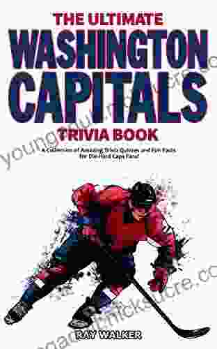 The Ultimate Washington Capitals Trivia Book: A Collection of Amazing Trivia Quizzes and Fun Facts for Die Hard Caps Fans