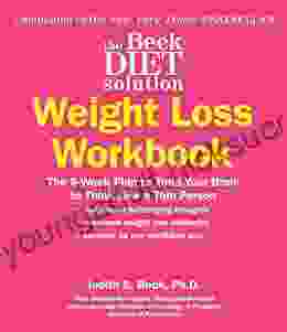 The Beck Diet Solution Weight Loss Workbook: The 6 Week Plan to Train Your Brain to Think Like a Thin Person (eBook Original)