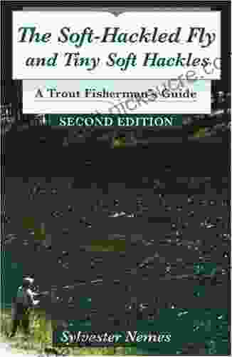 Soft Hackled Fly The: and Tiny Soft Hackles: A Trout Fisherman s Guide 2nd Edition