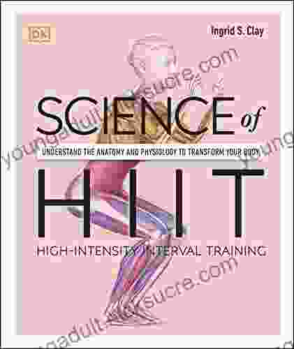 Science of HIIT: Understand the Anatomy and Physiology to Transform Your Body