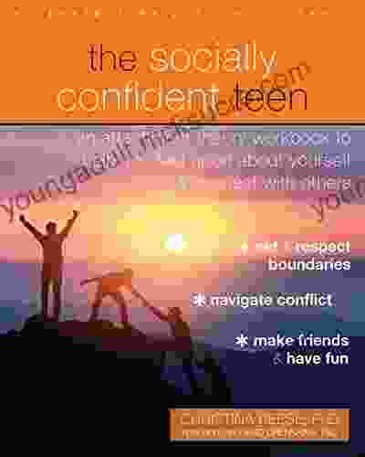 The Socially Confident Teen: An Attachment Theory Workbook To Help You Feel Good About Yourself And Connect With Others