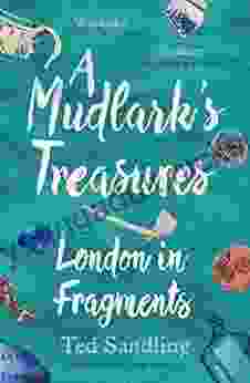 A Mudlark s Treasures: London in Fragments