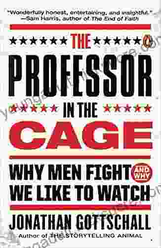 The Professor In The Cage: Why Men Fight And Why We Like To Watch