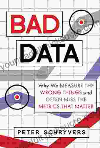 Bad Data: Why We Measure the Wrong Things and Often Miss the Metrics That Matter