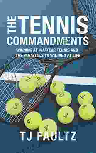 The Tennis Commandments: Winning at Amateur Tennis and the Parallels to Winning at Life