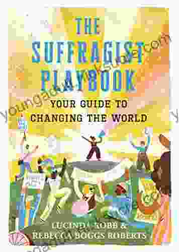 The Suffragist Playbook: Your Guide to Changing the World