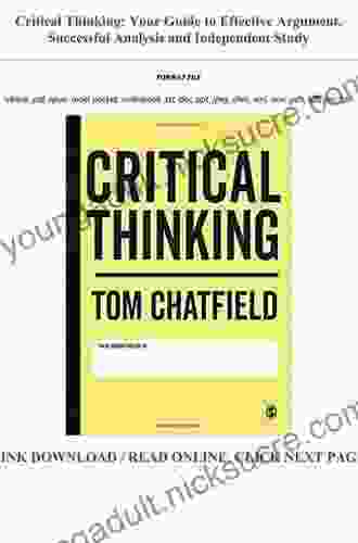 Critical Thinking: Your Guide To Effective Argument Successful Analysis And Independent Study