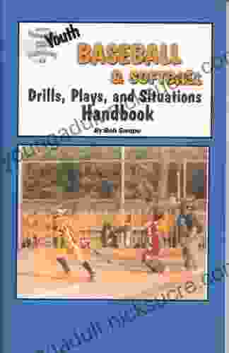 Youth Baseball Softball Drills Plays And Situations Handbook (Youth Drills And Plays 3 3 1)